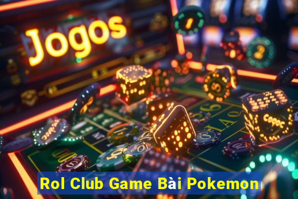 Rol Club Game Bài Pokemon