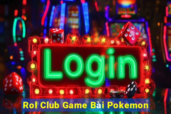 Rol Club Game Bài Pokemon