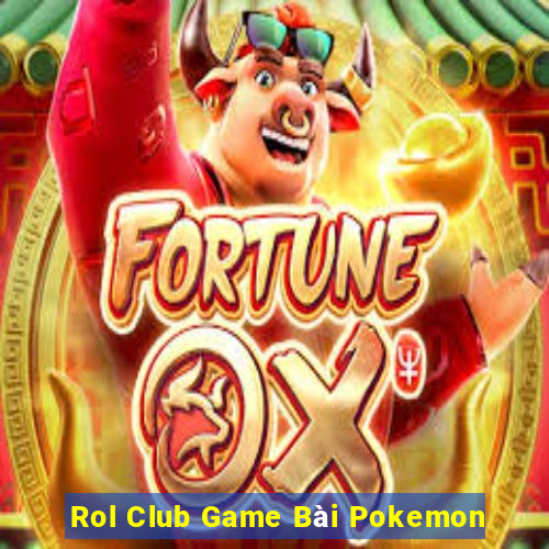 Rol Club Game Bài Pokemon