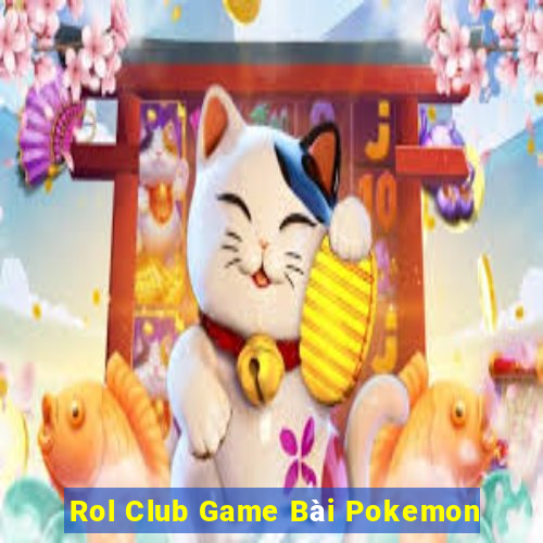 Rol Club Game Bài Pokemon