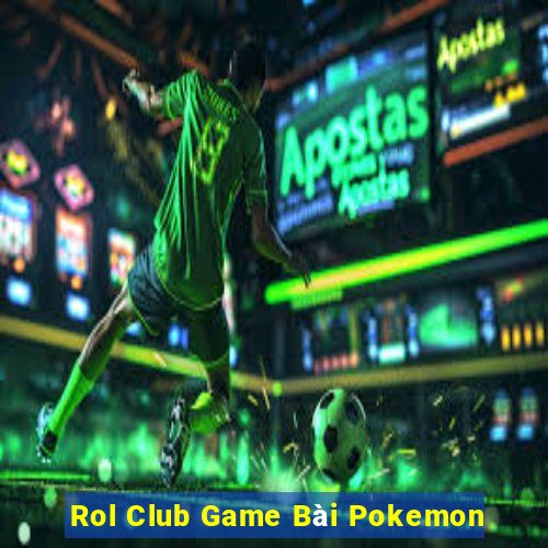 Rol Club Game Bài Pokemon