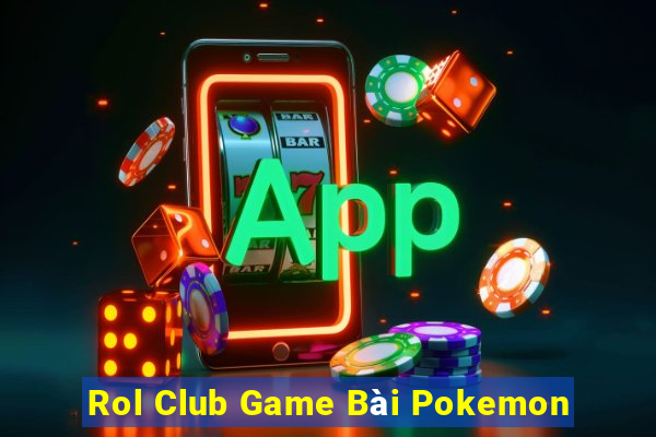 Rol Club Game Bài Pokemon