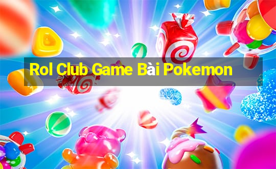 Rol Club Game Bài Pokemon