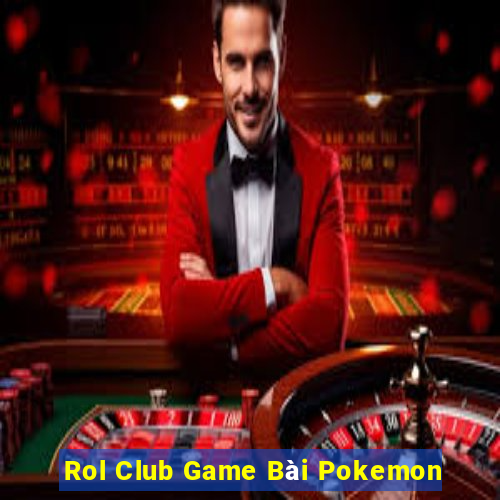 Rol Club Game Bài Pokemon