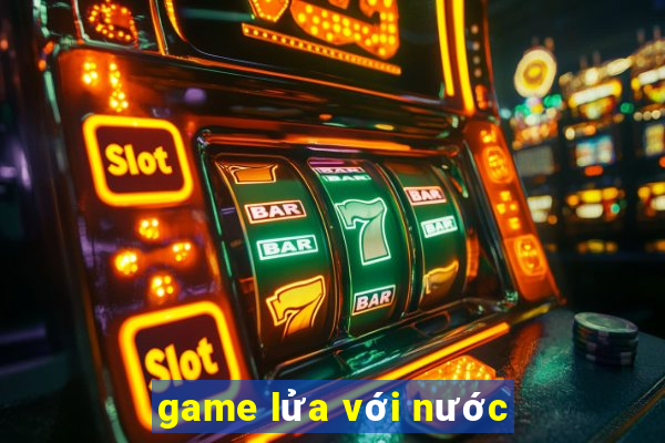 game lửa với nước