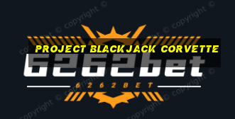 project blackjack corvette