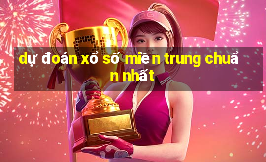 dự đoán xổ số miền trung chuẩn nhất