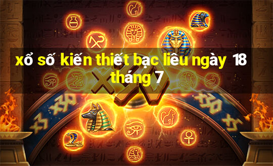 xổ số kiến thiết bạc liêu ngày 18 tháng 7