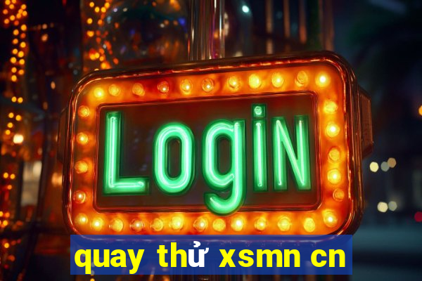 quay thử xsmn cn