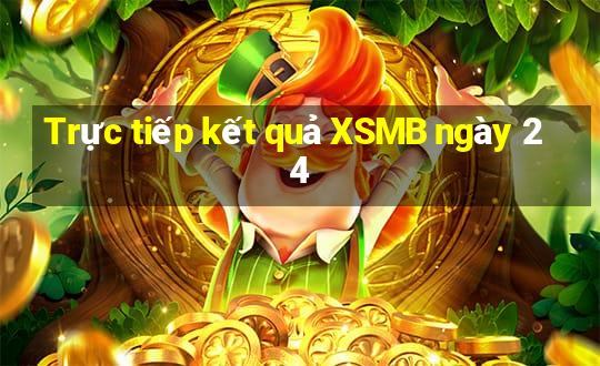 Trực tiếp kết quả XSMB ngày 24