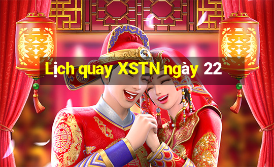 Lịch quay XSTN ngày 22