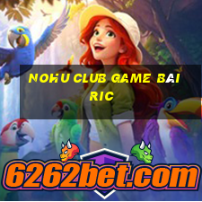 Nohu Club Game Bài Ric