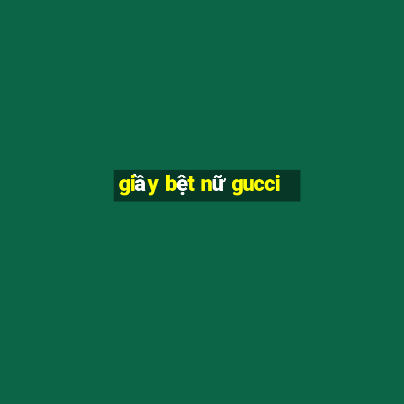 giầy bệt nữ gucci