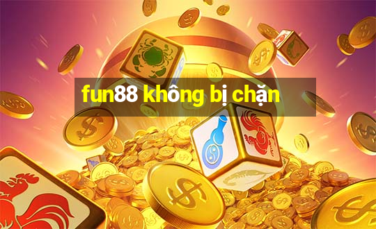 fun88 không bị chặn