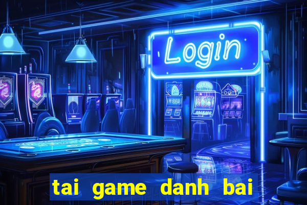 tai game danh bai hay nhat