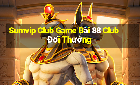 Sumvip Club Game Bài 88 Club Đổi Thưởng