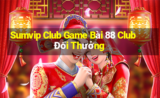 Sumvip Club Game Bài 88 Club Đổi Thưởng