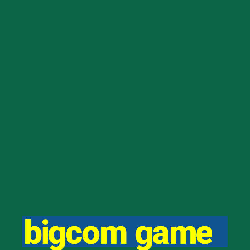 bigcom game