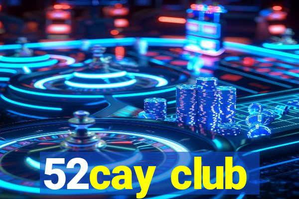 52cay club