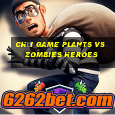 chơi game plants vs zombies heroes