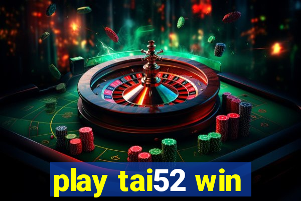 play tai52 win