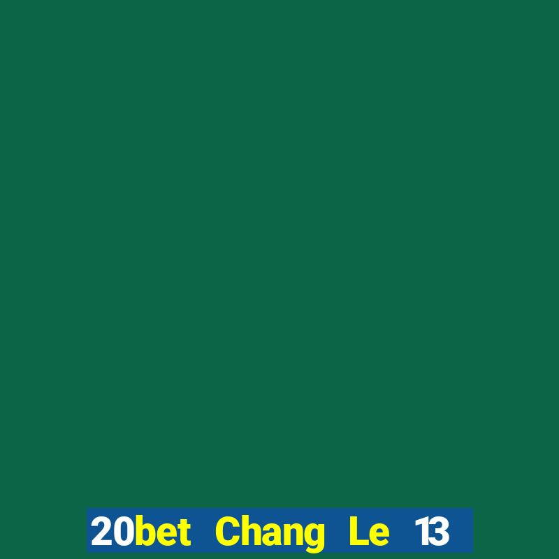 20bet Chang Le 13 shui 8 Tải về