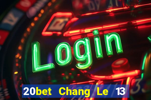 20bet Chang Le 13 shui 8 Tải về