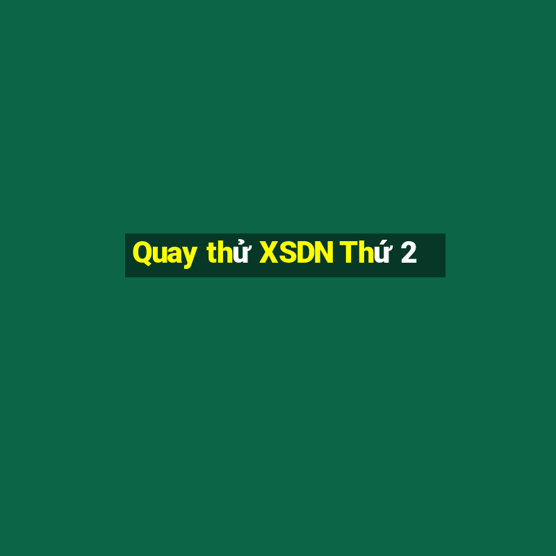 Quay thử XSDN Thứ 2