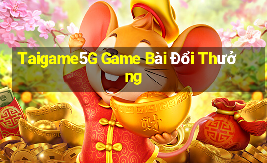 Taigame5G Game Bài Đổi Thưởng