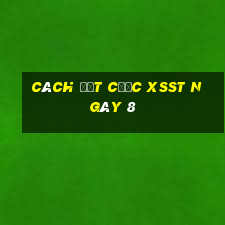 Cách đặt cược XSST ngày 8