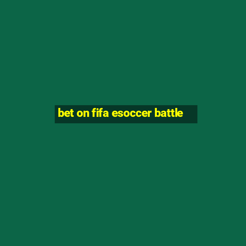 bet on fifa esoccer battle