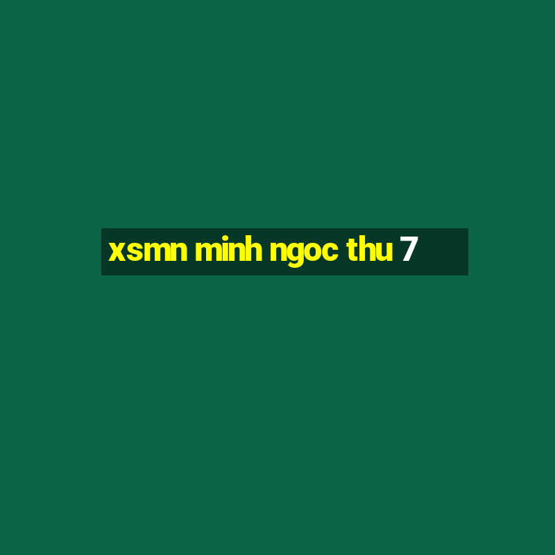 xsmn minh ngoc thu 7