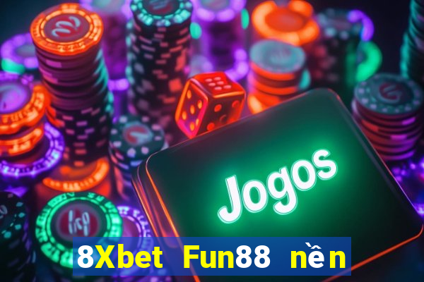 8Xbet Fun88 nền tảng Việt nam phượng hoàng