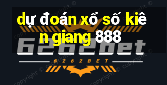 dự đoán xổ số kiên giang 888