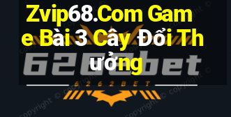 Zvip68.Com Game Bài 3 Cây Đổi Thưởng