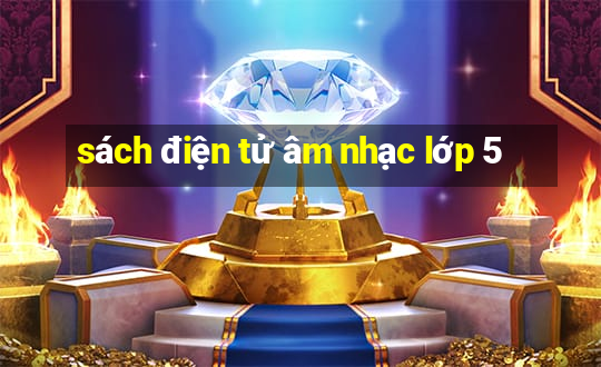 sách điện tử âm nhạc lớp 5