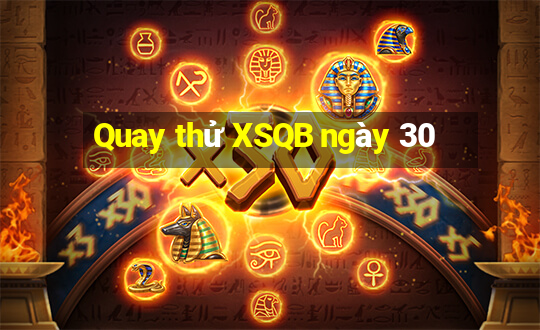 Quay thử XSQB ngày 30