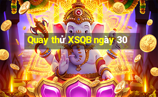 Quay thử XSQB ngày 30