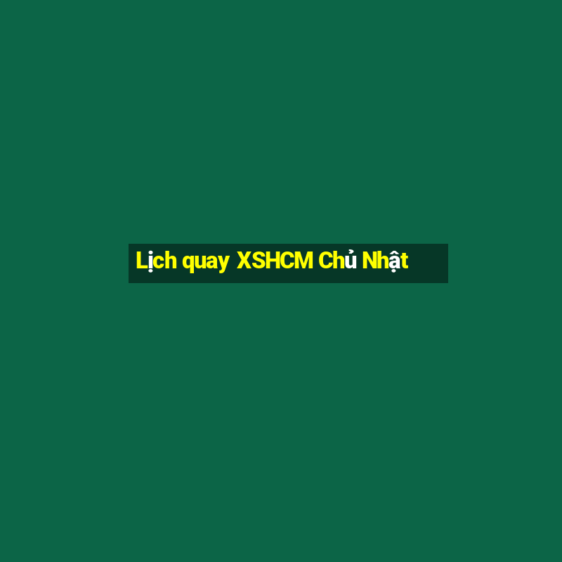 Lịch quay XSHCM Chủ Nhật