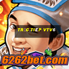 trưc tiêp vtv6