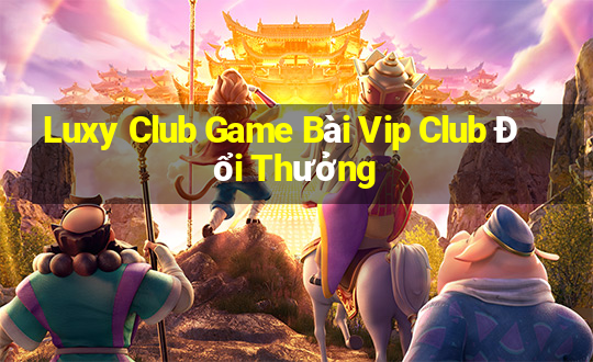 Luxy Club Game Bài Vip Club Đổi Thưởng