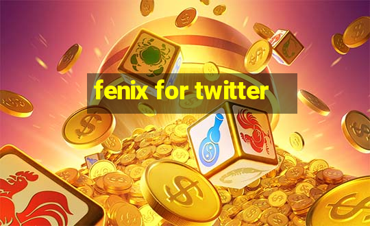 fenix for twitter