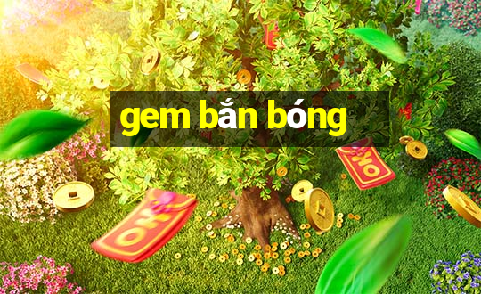 gem bắn bóng