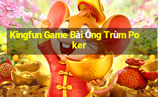 Kingfun Game Bài Ông Trùm Poker