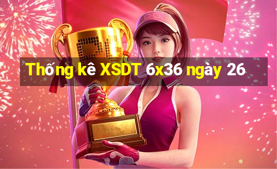 Thống kê XSDT 6x36 ngày 26