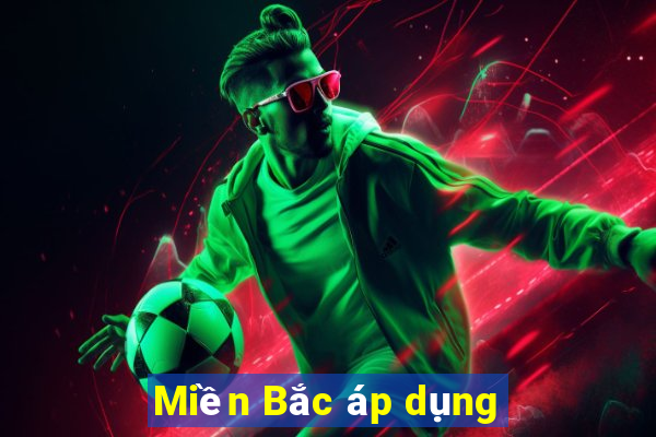 Miền Bắc áp dụng