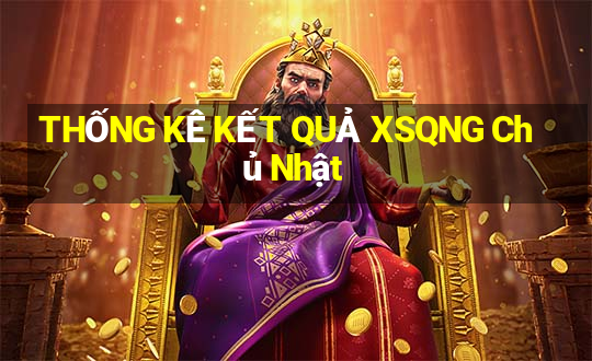 THỐNG KÊ KẾT QUẢ XSQNG Chủ Nhật