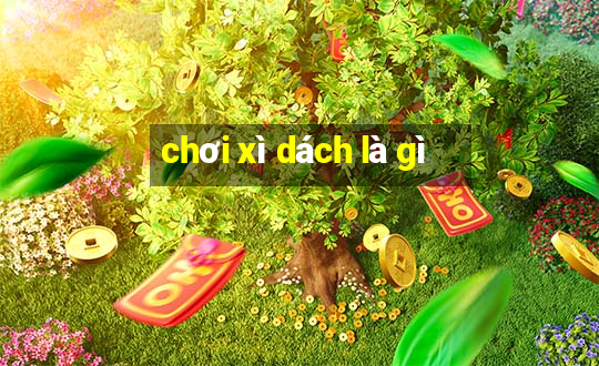 chơi xì dách là gì