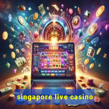 singapore live casino