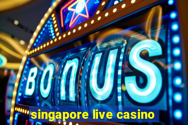 singapore live casino